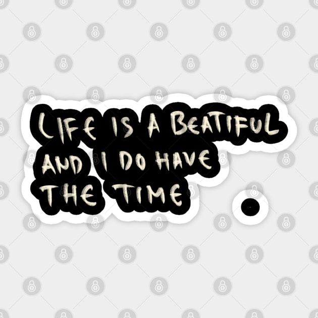 Life Is A Beautiful And I Do Have The Time Sticker by Saestu Mbathi